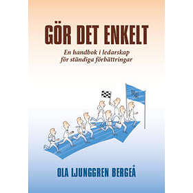 Gör det enkelt en handbok i ledarskap för ständiga förbättringar