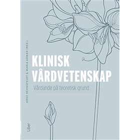 Klinisk vårdvetenskap : vårdande på teoretisk grund