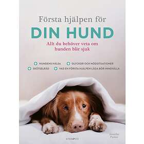 Första hjälpen för din hund : allt du behöver veta om hunden blir sjuk