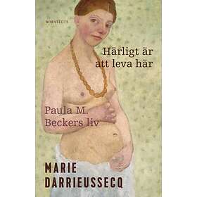 Härligt är att leva här : Paula M. Beckers liv