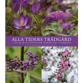Alla tiders trädgård : din guide till årstidernas färgsättning i trädg