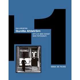 Galleristen Gunilla Ahlström : ett liv med konst och fotografi