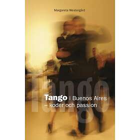Tango i Buenos Aires : koder och passion