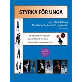Styrka för unga : ABC i styrketräning för idrottande barn och ungdomar