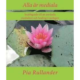Alla är mediala : att använda medialitet och healing i vardagen