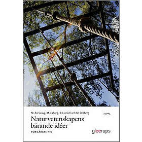 Naturvetenskapens bärande idéer 3 uppl : För lärare F-6