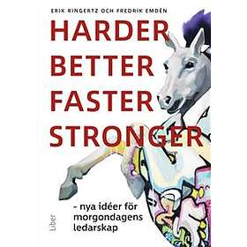 Harder better faster stronger : nya idéer för morgondagens ledarska