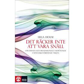 Det räcker inte att vara snäll : förhållningssätt empati och psykolog