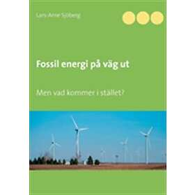 Fossil energi på väg ut : men vad kommer i stället?