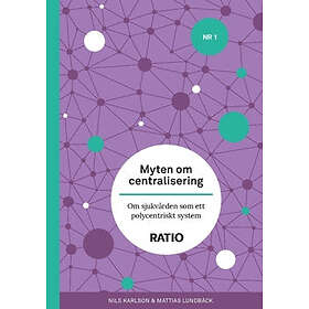 Myten om centralisering : om sjukvården som ett polycentriskt system