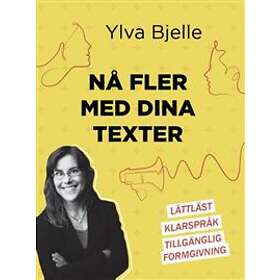 Nå fler med dina texter : lättläst klarspråk och tillgänglig formgivn