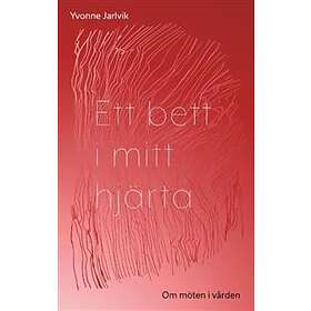 Ett bett i mitt hjärta : Om möten i vården