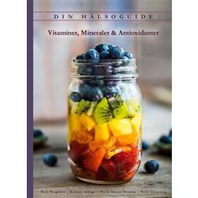 Din hälsoguide : vitaminer mineraler & antioxidanter
