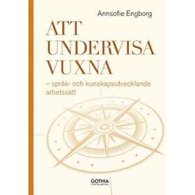 Att undervisa vuxna : språk- och kunskapsutvecklande arbetssätt
