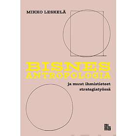 Bisnesantropologia ja muut ihmistieteet strategiatyössä