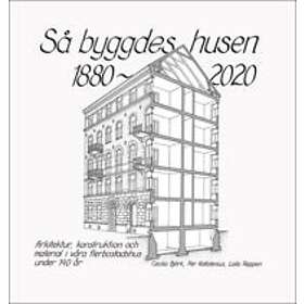 Så byggdes husen 1880-2020 : arkitektur konstruktion och material i v
