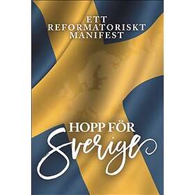 Hopp för Sverige : ett reformatoriskt manifest