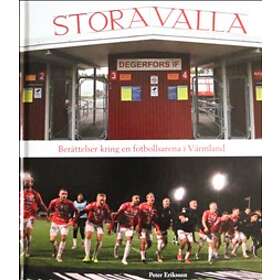 Stora Valla : berättelser kring en fotbollsarena i Värmland