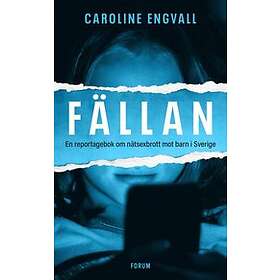 Fällan : En reportagebok om nätsexbrott mot barn i Sverige