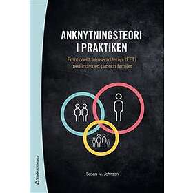Anknytningsteori i praktiken : emotionellt fokuserad terapi (EFT) med