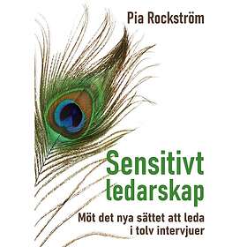 Sensitivt ledarskap : möt det nya sättet att leda i tolv intervjuer.