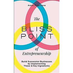 bliss point of entrepreneurship : build successful businesses by imple