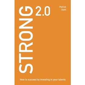 Strong 2.0 : how to succeed by investing in your talents