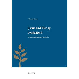 Jesus and purity Halakhah : was Jesus indifferent to impurity?