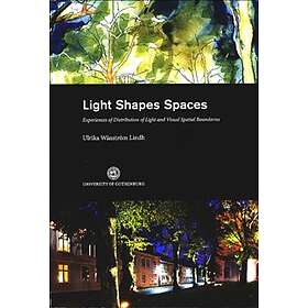 Light Shapes Spaces : Experiences of Distribution of Light and Visual