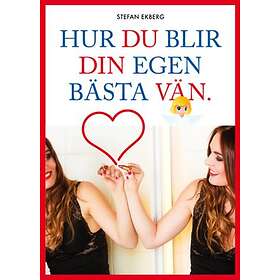 Hur du blir din egen bästa vän