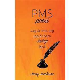 PMS-poesi : jag är inte arg jag är bara jävligt labil
