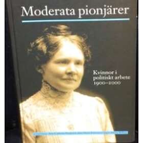 Moderata pionjärer : kvinnor i politiskt arbete 1900-2000