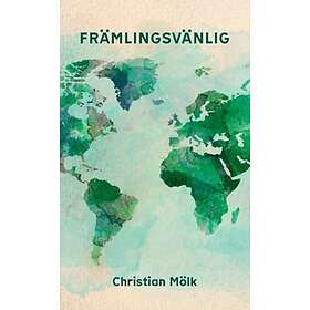 Främlingsvänlig : vad säger Bibeln om främlingar flyktingar och invan