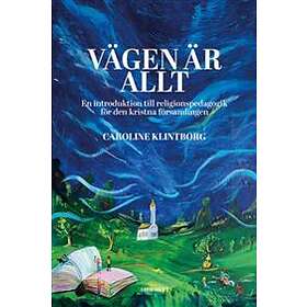 Vägen är allt : en introduktion till religionspedagogik för den kristn