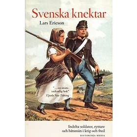 Svenska knektar : indelta soldater ryttare och båtsmän i krig och fre