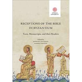 Receptions of the Bible in Byzantium: Texts Manuscripts and their Re