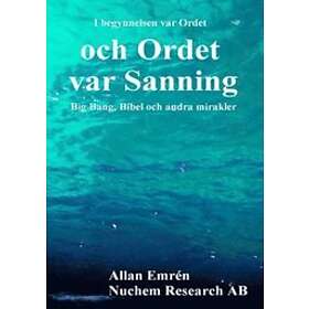 och Ordet var Sanning : Big Bang Bibel och andra mirakler