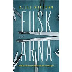 Fuskarna: Om Macchiarini och andras svek mot vetenskapen