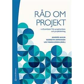 Råd om projekt : erfarenheter från projektarbete och projektledning