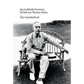 Jag är faktiskt humorist : en bok om Thomas Mann