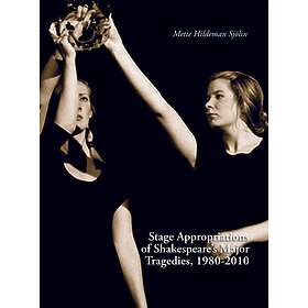 Stage Appropriations of Shakespeare's Major Tradegies 1980–2010