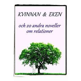 Kvinnan & eken och 20 andra noveller om relationer