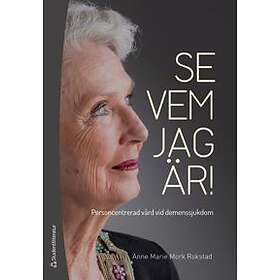 Se vem jag är! : personcentrerad vård vid demenssjukdom