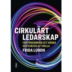 Cirkulärt ledarskap : får förändring att hända och chefen att hålla