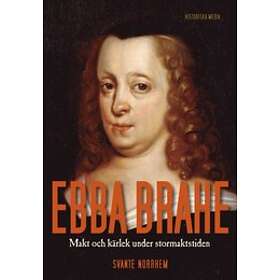 Ebba Brahe : makt och kärlek under stormaktstiden