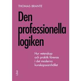 Den professionella logiken : hur vetenskap och praktik förenas i det m