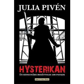 Hysterikan : en konstnärs berättelse om psykos
