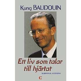 Kung Baudouin : ett liv som talar till hjärtat