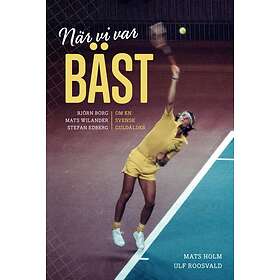 När vi var bäst. Björn Borg Mats Wilander och Stefan Edberg om en sve