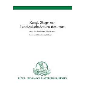Kungl Skogs- och Lantbruksakademien 1812-2012 : Ledamotsmatrikel Del B